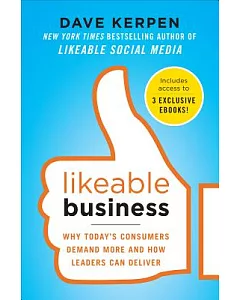 Likeable Business: Why Today’s consumers Demand More and How Leaders Can Deliver