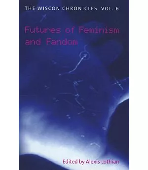 The WisCon Chronicles: Futures of Feminism and Fandom