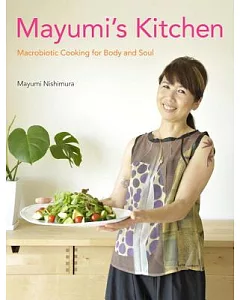 Mayumi’s Kitchen: Macrobiotic Cooking for Body and Soul