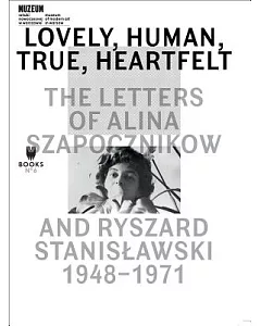 Lovely, Human, True, Heartfelt: The Letters of Alina Szapocznikow and Ryszard Stanislawski, 1948-1971