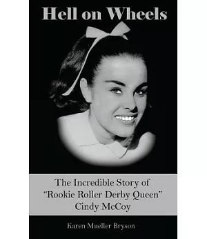 Hell on Wheels: The Incredible Story of Rookie Roller Derby Queen Cindy Mccoy