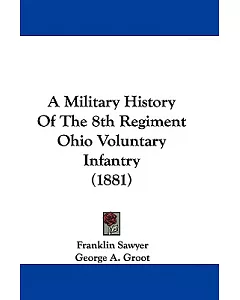 A Military History of the 8th Regiment Ohio Vol. Inf’y: It’s Battles, Marches and Army Movements