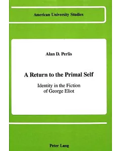 A Return to the Primal Self: Identity in the Fiction of George Eliot