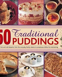 50 Traditional Puddings: Perfect Hot and Cold Desserts, from the Everyday Family Classics to Sumptuous Dishes for Entertaining