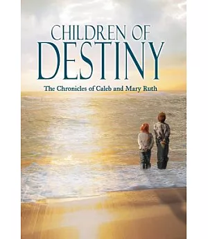 Children of Destiny: The Chronicles of Caleb and Mary Ruth