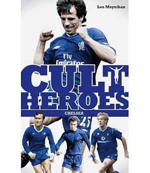 Chelsea Cult Heroes: Stamford Bridge’s Greatest Icons