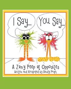 I Say...you Say...: A Zany Peep at Opposites