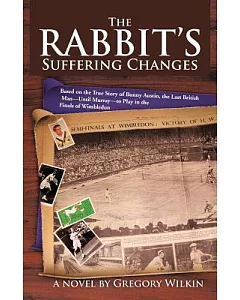 The Rabbit’s Suffering Changes: Based on the True Story of Bunny Austin, the Last British Man - Until Murray - to Play in the F