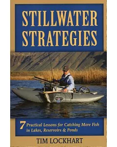 Stillwater Strategies: 7 Practical Lessons for Catching More Fish in Lakes, Reservoirs, and Ponds