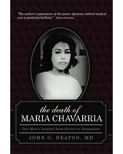 The Death of Maria Chavarria: One Man’s Journey from Doctor to Damnation