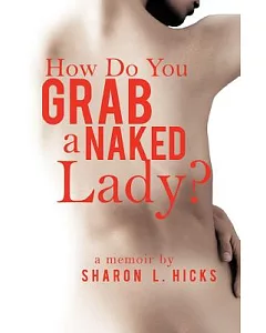 How Do You Grab a Naked Lady?: A Memoir