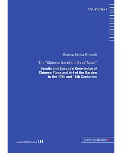 The ”Chinese Garden in Good Taste”: Jesuits and Europe’s Knowledge of Chinese Flora and Art of the Garden in the 17th and 18th