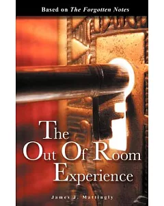 The Out of Room Experience: Based On: the Forgotten Notes