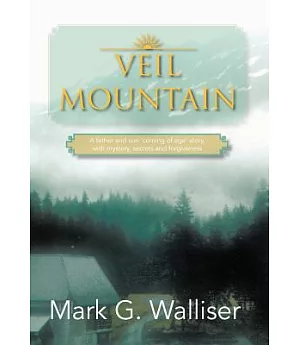 Veil Mountain: A Father and Son Coming of Age Story, With Mystery, Secrets and Forgiveness