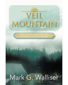 Veil Mountain: A Father and Son Coming of Age Story, With Mystery, Secrets and Forgiveness