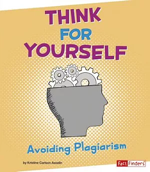 Think for Yourself: Avoiding Plagiarism