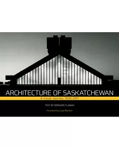 Architecture in Saskatchewan: A Visual Journey, 1930-2011