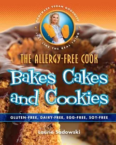 The Allergy-Free Cook Bakes Cakes and Cookies: Gluten-free, Dairy-free, Egg-free, Soy-free