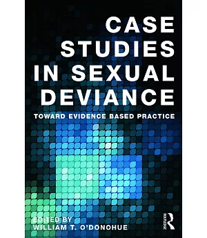 Case Studies in Sexual Deviance: Toward Evidence Based Practice