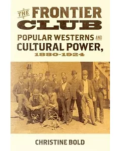The Frontier Club: Popular Westerns and Cultural Power, 1880-1924