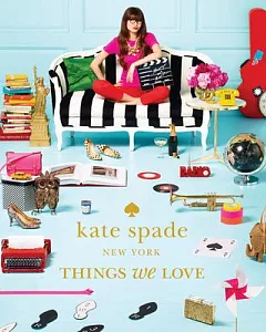 Kate Spade new york: Things We Love: Twenty Years of Inspiration, Intriguing Bits and Other Curiosities