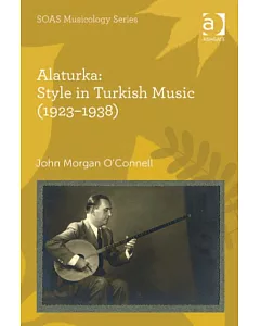 Alaturka: Style in Turkish Music 1923-1938