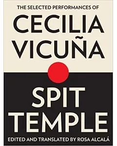 Spit Temple: The Selected Performances of cecilia Vicuna