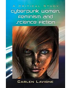 Cyberpunk Women, Feminism and Science Fiction: A Critical Study