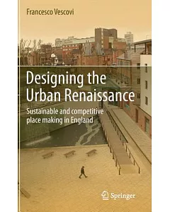 Designing the Urban Renaissance: Sustainable and Competitive Place Making in England