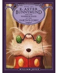 E. Aster Bunnymund and the Warrior Eggs at the Earth’s Core!
