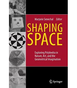 Shaping Space: Exploring Polyhedra in Nature, Art, and the Geometrical Imagination