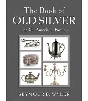 The Book of Old Silver: English, American, Foreign With All Available Hallmarks Including Sheffield Plate Marks