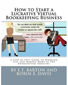 How to Start a Lucrative Virtual Bookkeeping Business: A Step-by-Step Guide to Working Less, and Making More in the Bookkeeping