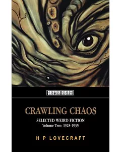 Crawling Chaos: Selected Weird Fiction: 1928-1935