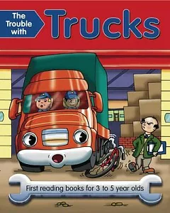 The Trouble With Trucks: First Reading Books for 3 to 5 Year Olds