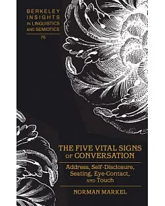 The Five Vital Signs of Conversation: Address, Self-Disclosure, Seating, Eye-Contact, and Touch
