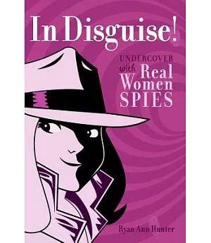 In Disguise!: Undercover With Real Women Spies