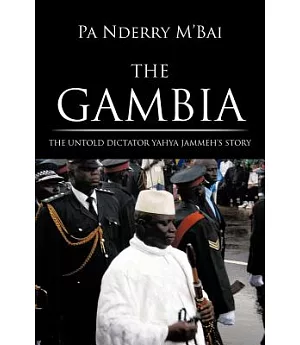 The Gambia: The Untold Dictator Yahya Jammeh’s Story