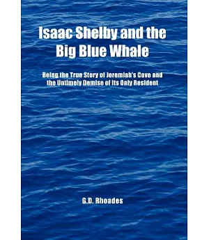 Isaac Shelby and the Big Blue Whale: Being the True Story of Jeremiah’s Cove and the Untimely Demise of Its Only Resident