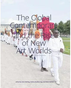 The Global Contemporary and the Rise of New Art Worlds