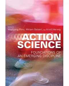 Action Science: Foundations of an Emerging Discipline