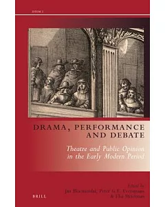 Drama, Performance and Debate: Theatre and Public Opinion in the Early Modern Period
