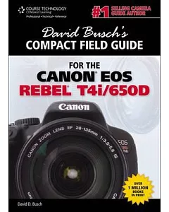 David Busch’s Compact Field Guide for the Canon EOS Rebel T4i/650D