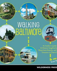 Walking Baltimore: An Insider’s Guide to 33 Historic Neighborhoods, Waterfront Districts, and Hidden Treasures in Charm City