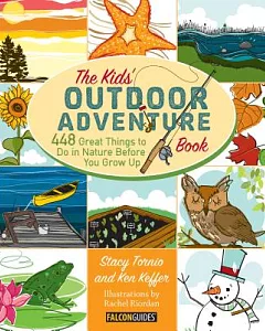 The Kids’ Outdoor Adventure Book: 448 Great Things to Do in Nature Before You Grow Up