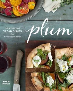 Plum: Gratifying Vegan Dishes from Seattle’s Plum Bistro