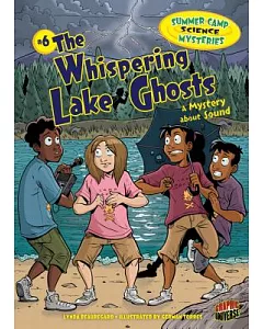 #6 the Whispering Lake Ghosts: The Whispering Lake Ghosts: A Mystery About Sound