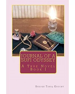 Journal of a Sufi Odyssey: A True Novel: Book I