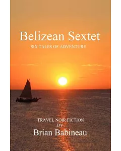 Belizean Sextet: Six Tales of Adventure
