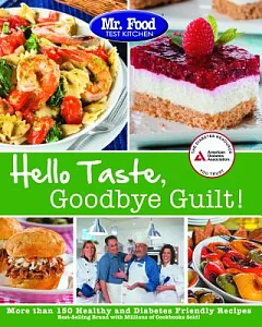 Hello Taste, Goodbye Guilt!: More Than 150 Healthy and Diabetes Friendly Recipes